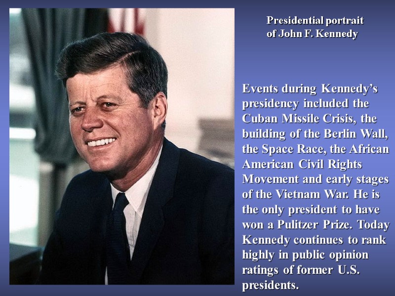 Presidential portrait of John F. Kennedy  Events during Kennedy’s presidency included the Cuban
